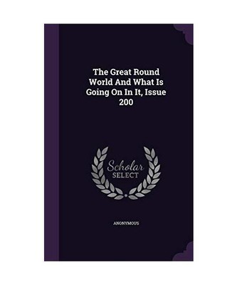 The Great Round World And What Is Going On In It, Issue 200, Anonymous