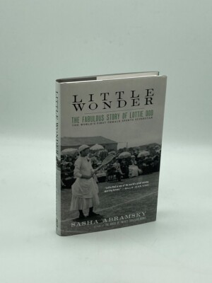 Little Wonder The Fabulous Story of Lottie Dod, the World? S First Female