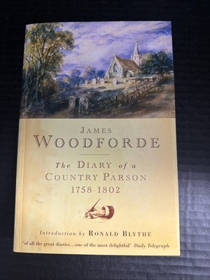 THE DIARY OF A COUNTRY PARSON, 1758-1802 By James Woodforde