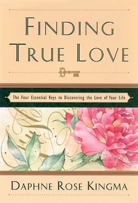 Finding True Love: The Four Essential Keys to Discovering the Love of Your Life: