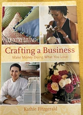 Country Living Crafting a Business: Make Money Doing What You Love
