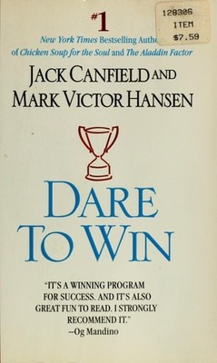 Dare to Win: The Guide to Getting What You Want Out of Life by Hansen, Mark Vict