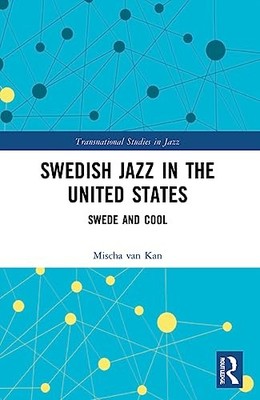 Swedish Jazz in the United States: Swede and Cool by Mischa van Kan NEW
