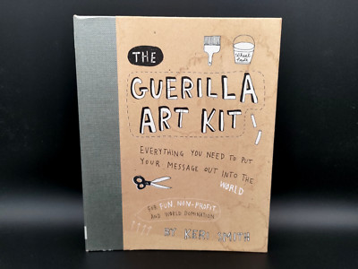 The Guerilla Art Kit: Everything You Need to Put Your Message out into the World