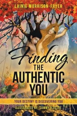 Finding the Authentic You: Your Destiny Is Discovering You [Paperback]