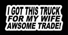 Got This Truck For My Wife Funny Bumper Sticker Vinyl Decal Diesel 4x4 Fit Ford Got This Truck For My Wife Funny Bumper Sticker Vinyl Decal Diesel 4x4 Fit Ford