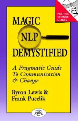 Magic of NLP Demystified: A Pragmatic Guide to Communication & Change (Po - GOOD