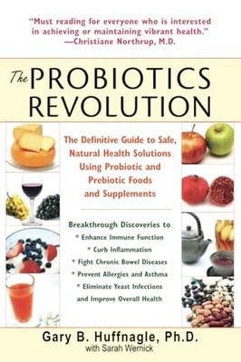 The Probiotics Revolution: The Definitive Guide to Safe, Natural Health Solution