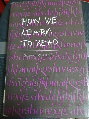 How We Learn To Read By Seymour W Itzkoff