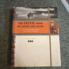 The Celtic Book of Living and Dying: An Illustrated Guide to Celtic Wisdom