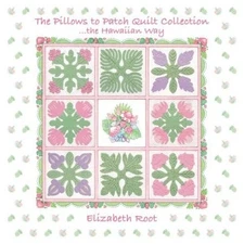 The Pillows To Patch Quilt Collection The Hawaiian Way, Root, Elizabeth, Good Bo