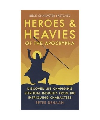 Heroes and Heavies of the Apocrypha: Discover Life-Changing Spiritual Insights f
