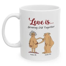 Love is Growing Old Together - Funny Personalized Gift Coffee Mug - 15oz Cup