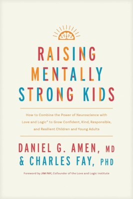 Raising Mentally Strong Kids: How to Combine the Power of Neuroscience with L...