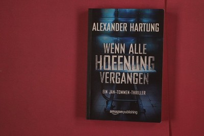 320532 Alexander Hartung WENN ALLE HOFFNUNG VERGANGEN Amazon Publishing Ein