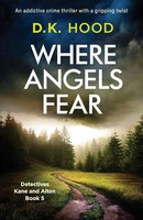 Where Angels Fear An Addictive Crime Thriller With A Gripping Twist D. K. Hood