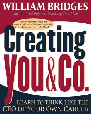 CREATING YOU & CO.: LEARN TO THINK LIKE THE CEO OF YOUR By William Bridges *NEW*