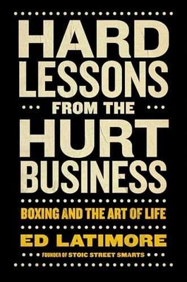 Hard Lessons from the Hurt Business: Boxing - Hardcover, by Latimore Ed - New h
