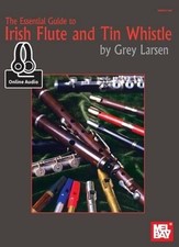 Essential Guide To Irish Flute And Tin Whistle by Grey E. Larsen English Paper