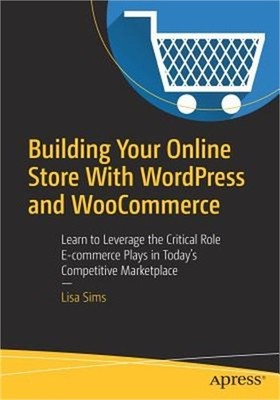 Building Your Online Store with Wordpress and Woocommerce: Learn to Leverage the
