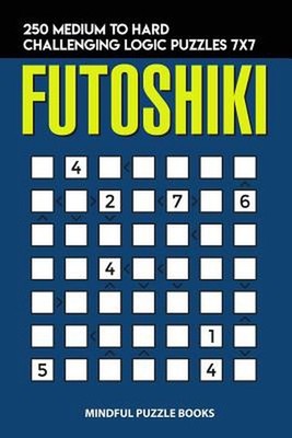 Futoshiki: 250 Medium to Hard Challenging Logic Puzzles 7x7 by Mindful Puzzle Bo