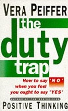 Duty Trap : How to Say "No" When You Feel You Ought to Say "Yes"