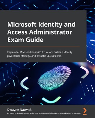 Microsoft Identity and Access Administrator Exam Guide: Implement IAM soluti...