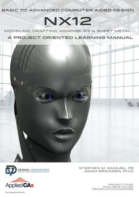 Basic to Advanced Computer Aided Design Using NX12: AppliedCAX Edition