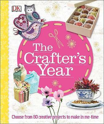 The Crafter's Year: Choose from 80 Creative Projects to Make in Me-Time, DK, Acc