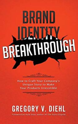 Brand Identity Breakthrough: How to Craft Your Company's Unique Story to Make...