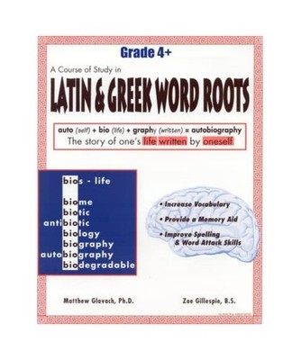A Course of Study, Latin and Greek Word Roots, Grade 4+, Glavach, Matthew; Gille