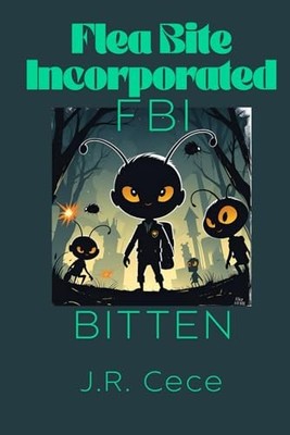 Flea Bite Incorporated (FBI): Bitten -  NEW J.R. Cece 2025-06-23