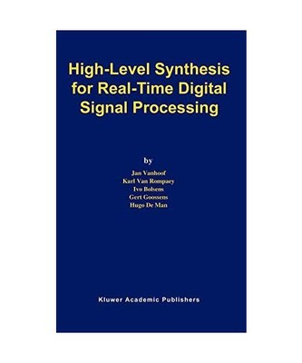High-Level Synthesis for Real-Time Digital Signal Processing, Jan Vanhoof, Karl 