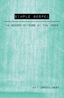 Simple Gospel: The Modern Offense of the Cross                                 