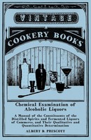 Chemical Examination Of Alcoholic Liquors - A Manual Of The Constituents Of...