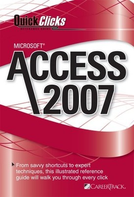 QUICKCLICKS REFERENCE GUIDE: MICROSOFT ACCESS 2007 By Careertrack **Mint**