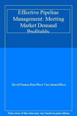 Effective Pipeline Management: Meeting Market Demand Profitably,