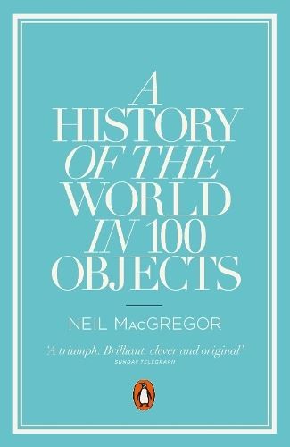 A History of the World in 100 Objects, Neil MacGregor, New, Pape