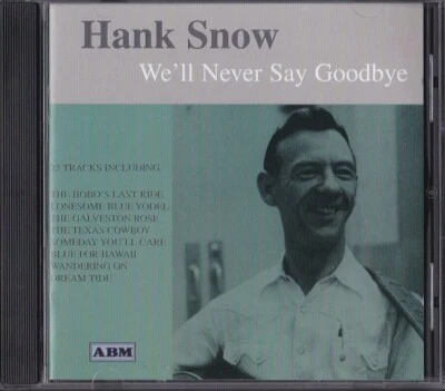 HANK SNOW / WE`LL NEVER SAY GOODBYE - CD 1999 - Bild 1 von 2