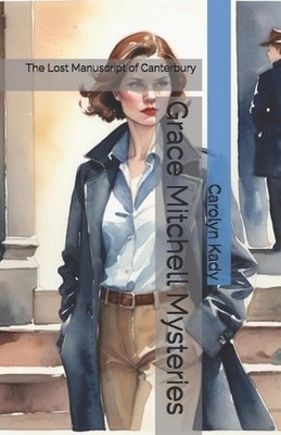 Grace Mitchell Mysteries: The Lost Manuscript of Canterbury by Carolyn Kady Pape