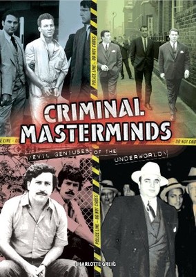 Criminal Masterminds: Evil Geniuses of the Underworld