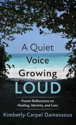 A Quiet Voice Growing Loud: Poetic Reflections on Healing, Identity, and Loss by