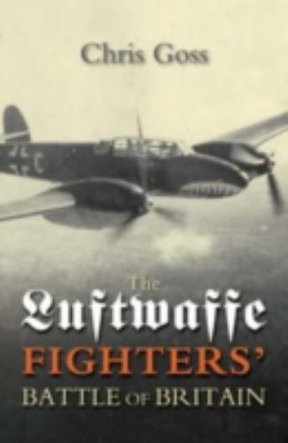 Luftwaffe Fighters' Battle of Britain by Chris Goss (2012, Trade Paperback)