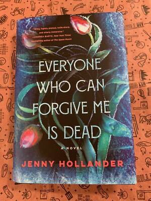 Everyone Who Can Forgive Me Is Dead: A Novel by Jenny Hollander (hardcover)
