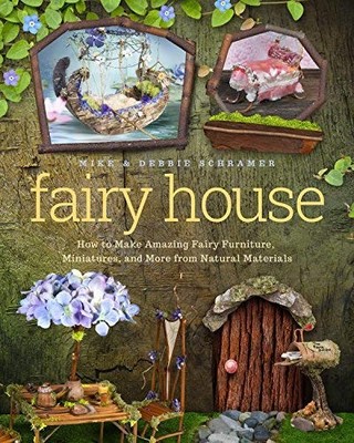 Fairy House: How to Make Amazing Fairy Furniture, Miniatures, and More from Nat