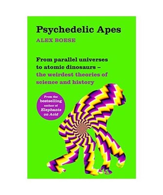 Psychedelic Apes: From parallel universes to atomic dinosaurs - the weirdest the