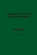 VIRGINIA WILLS, TRUSTS, & ESTATES: CODE, CASES, AND By James G Dwyer - Hardcover