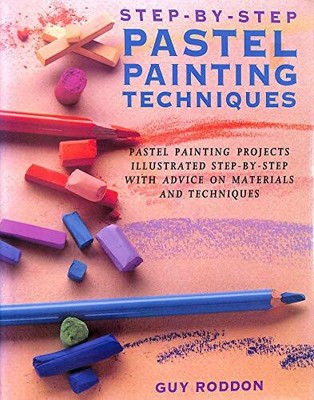 STEP-BY-STEP PASTEL PAINTING TECHNIQUES. by Roddon, Guy. 1853487813
