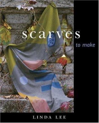 Scarves to Make by Linda Lee