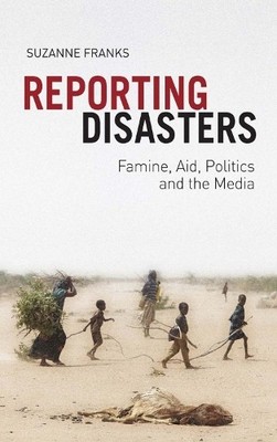 Reporting Disasters: Famine, Aid, Pol... by Franks, Suzanne Paperback / softback